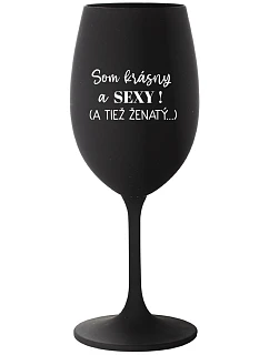 SOM KRÁSNY A SEXY! (A TIEŽ ŽENATÝ...) - čierny pohár na víno 350 ml