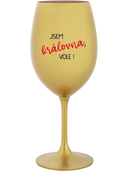 JSEM KRÁLOVNA, VOLE! - zlatá sklenice na víno 350 ml JSEM KRÁLOVNA, VOLE! - zlatá sklenice na víno 350 ml