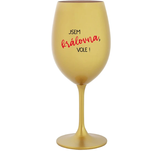 JSEM KRÁLOVNA, VOLE! - zlatá sklenice na víno 350 ml JSEM KRÁLOVNA, VOLE! - zlatá sklenice na víno 350 ml