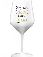 PŘES DEN DĚCKA, VEČER DECKA! - bílá nerozbitná sklenice na víno 470 ml
