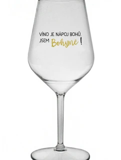 VÍNO JE NÁPOJ BOHŮ. JSEM BOHYNĚ! - čirá nerozbitná sklenice na víno 470 ml