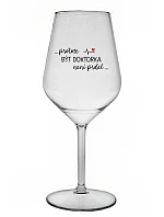 ...PROTOŽE BÝT DOKTORKA NENÍ PRDEL... - čirá nerozbitná sklenice na víno 470 ml