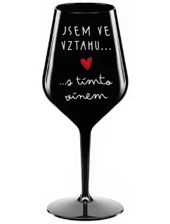 JSEM VE VZTAHU S TÍMTO VÍNEM - černá nerozbitná sklenice na víno 470 ml