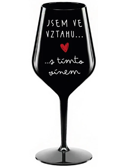 JSEM VE VZTAHU S TÍMTO VÍNEM - černá nerozbitná sklenice na víno 470 ml