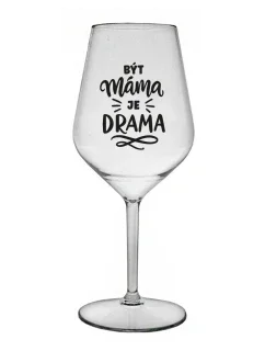 BÝT MÁMA JE DRAMA - čirá nerozbitná sklenice na víno 470 ml