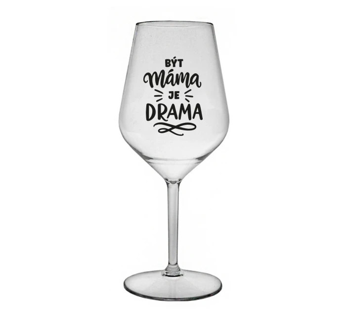 BÝT MÁMA JE DRAMA - čirá nerozbitná sklenice na víno 470 ml