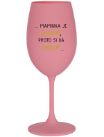 ...MAMINKA JE MIMO, PROTO SI DÁ VÍNO... - růžová sklenice na víno 350 ml