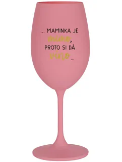 ...MAMINKA JE MIMO, PROTO SI DÁ VÍNO... - růžová sklenice na víno 350 ml