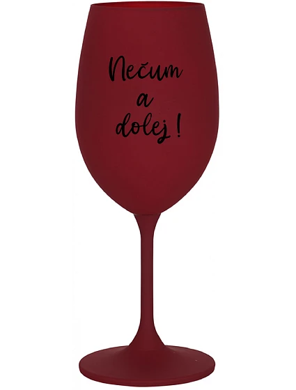 NEČUM A DOLEJ! - bordovy pohár na víno 350 ml