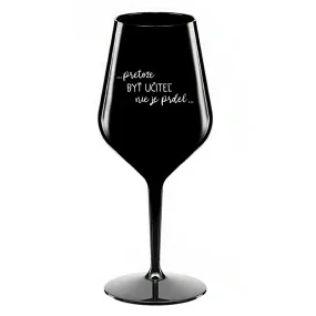 ...PRETOŽE BYŤ UČITEĽ NIE JE PRDEL... - čierny nerozbitný pohár na víno 470 ml ...PRETOŽE BYŤ UČITEĽ NIE JE PRDEL... - čierny nerozbitný pohár na víno 470 ml