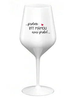 ...PROTOŽE BÝT MÁMOU NENÍ PRDEL... - bílá nerozbitná sklenice na víno 470 ml
