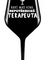 KDYŽ MÁŠ VÍNO, NEPOTŘEBUJEŠ TERAPEUTA - černá nerozbitná sklenice na víno 470 ml