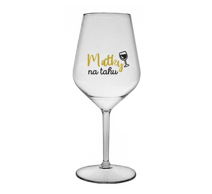 MATKY NA TAHU - čirá nerozbitná sklenice na víno 470 ml
