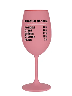 PRACUJI NA 100% - růžová sklenice na víno 350 ml