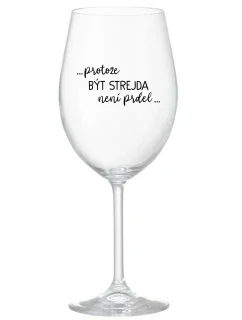 ...PROTOŽE BÝT STREJDA NENÍ PRDEL... - čirá sklenice na víno 350 ml