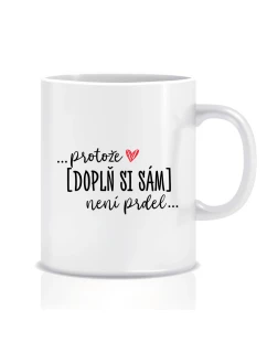 Personalizovaný klasický bílý hrníček - Protože [doplň si sám] není prdel