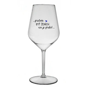 ...PROTOŽE BÝT ŽENICH NENÍ PRDEL... - priehľadný nerozbitný pohár na víno 470 ml ...PROTOŽE BÝT ŽENICH NENÍ PRDEL... - priehľadný nerozbitný pohár na víno 470 ml