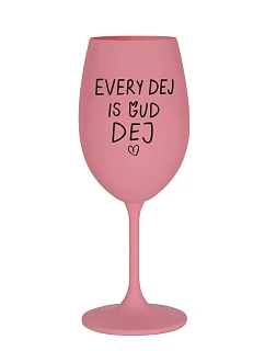 EVERY DEJ IS GUD DEJ - růžová sklenice na víno 350 ml