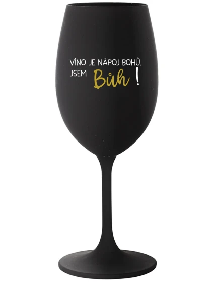 VÍNO JE NÁPOJ BOHŮ. JSEM BŮH! - černá sklenice na víno 350 ml