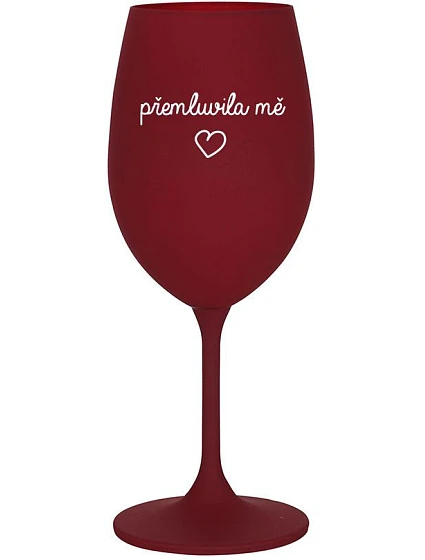 PŘEMLUVILA MĚ - bordo sklenice na víno 350 ml PŘEMLUVILA MĚ - bordo sklenice na víno 350 ml
