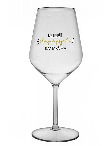 NEJLEPŠÍ STEJNĚ PSYCHO KAMARÁDKA - čirá nerozbitná sklenice na víno 470 ml