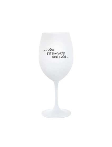 PROTOŽE BÝT KAMARÁD NENÍ PRDEL - bílá  sklenice na víno 350 ml