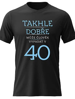 Dámské bavlněné tričko s potiskem - TAKHLE DOBŘE MŮŽE ČLOVĚK VYPADAT VE 40 (MODRÁ) - černé