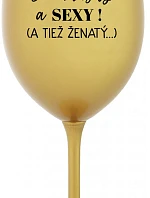 SOM KRÁSNY A SEXY! (A TIEŽ ŽENATÝ...) - zlatý pohár na víno 350 ml