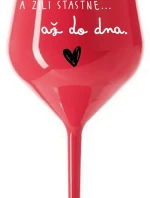 A ŽILI ŠŤASTNĚ AŽ DO DNA - červená nerozbitná sklenice na víno 470 ml