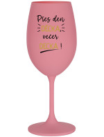 PŘES DEN DĚCKA, VEČER DECKA! - růžová sklenice na víno 350 ml