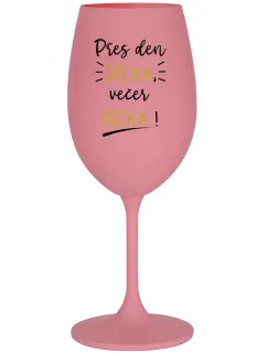 PŘES DEN DĚCKA, VEČER DECKA! - růžová sklenice na víno 350 ml