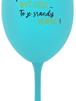 ...PRETOŽE BYŤ OTEC...TO JE SRANDY KOPEC! - tyrkysový pohár na víno 350 ml