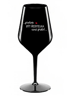 ...PROTOŽE BÝT ŘEDITELKA NENÍ PRDEL... - černá nerozbitná sklenice na víno 470 ml