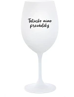 TATINKO MIMO PREVÁDZKY - biely pohár na víno 350 ml