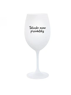 TATINKO MIMO PREVÁDZKY - biely pohár na víno 350 ml