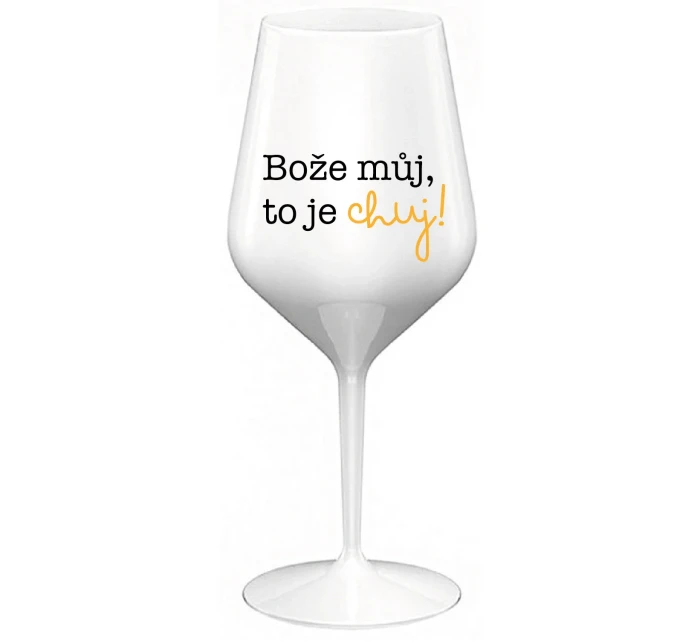 BOŽE MŮJ, TO JE CHUJ - bílá nerozbitná sklenice na víno 470 ml BOŽE MŮJ, TO JE CHUJ - bílá nerozbitná sklenice na víno 470 ml