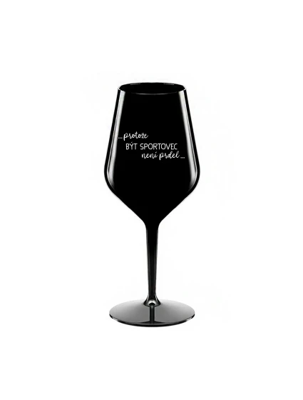 PROTOŽE BÝT SPORTOVEC NENÍ PRDEL - černá nerozbitná sklenice na víno 470 ml