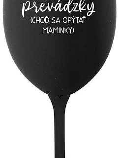 TATA MIMO PREVÁDZKY (CHOĎ SA OPÝTAŤ MAMINKY) - čierny pohár na víno 350 ml