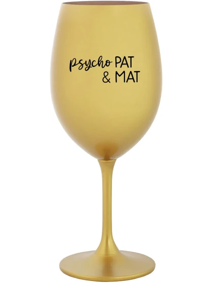 PSYCHO PAT&MAT - zlatá sklenice na víno 350 ml PSYCHO PAT&MAT - zlatá sklenice na víno 350 ml