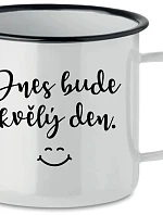 DNES BUDE SKVĚLÝ DEN. - bílý plecháček 350 ml