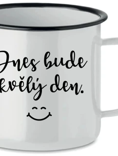 DNES BUDE SKVĚLÝ DEN. - bílý plecháček 350 ml