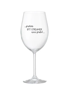 PROTOŽE BÝT STREAMER NENÍ PRDEL - čirá sklenice na víno 350 ml