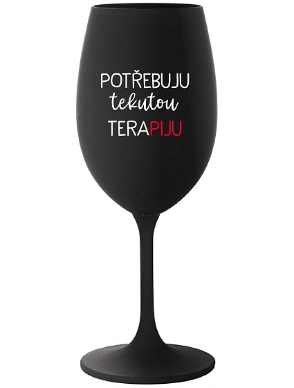 POTŘEBUJU TEKUTOU TERAPIJU - černá sklenice na víno 350 ml