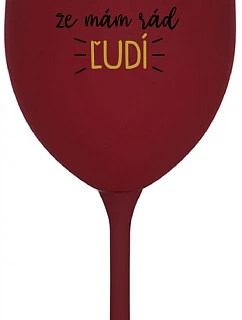 UŽ MA NEBAVÍ PREDSTIERAŤ, ŽE MÁM RÁD ĽUDÍ - bordovy pohár na víno 350 ml