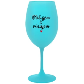 MILUJEM & VÍNUJEM - tyrkysový pohár na víno 350 ml
