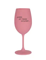 PROTOŽE BÝT TRENÉR NENÍ PRDEL - růžová sklenice na víno 350 ml