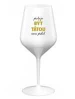 PROTOŽE BÝT TÁTOU NENÍ PRDEL - bílá nerozbitná sklenice na víno 470 ml PROTOŽE BÝT TÁTOU NENÍ PRDEL - bílá nerozbitná sklenice na víno 470 ml