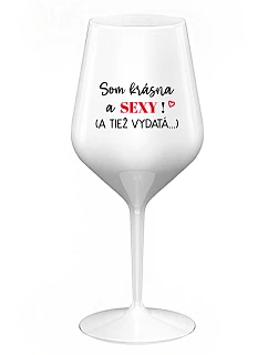 SOM KRÁSNA A SEXY! (A TIEŽ VYDATÁ...) - biely nerozbitný pohár na víno 470 ml