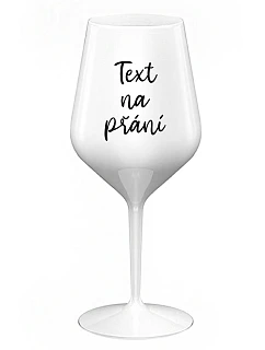 TEXT NA PŘÁNÍ - bílá nerozbitná sklenice na víno 470 ml