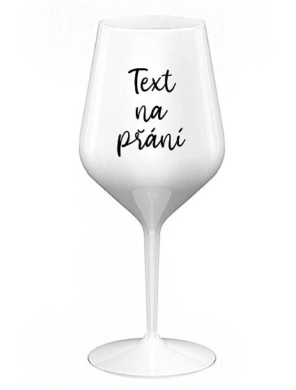 TEXT NA PŘÁNÍ - bílá nerozbitná sklenice na víno 470 ml TEXT NA PŘÁNÍ - bílá nerozbitná sklenice na víno 470 ml